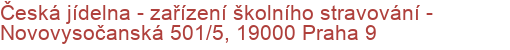 Česká jídelna - zařízení školního stravování - Novovysočanská 501/5, 19000 Praha 9