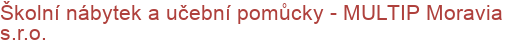 Školní nábytek a učební pomůcky - MULTIP Moravia s.r.o.