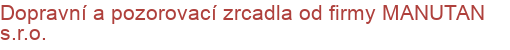 Dopravní a pozorovací zrcadla od firmy MANUTAN s.r.o.