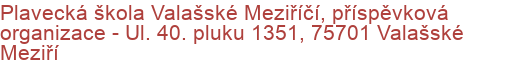 Plavecká škola Valašské Meziříčí, příspěvková organizace - Ul. 40. pluku 1351, 75701 Valašské Meziří