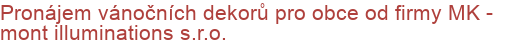 Pronájem vánočních dekorů pro obce od firmy MK - mont illuminations s.r.o.