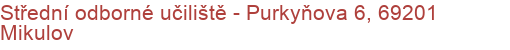 Střední odborné učiliště - Purkyňova 6, 69201 Mikulov