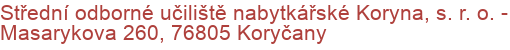 Střední odborné učiliště nabytkářské Koryna, s. r. o.  - Masarykova 260, 76805 Koryčany