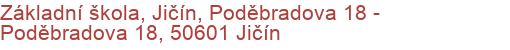 Základní škola, Jičín, Poděbradova 18 - Poděbradova 18, 50601 Jičín